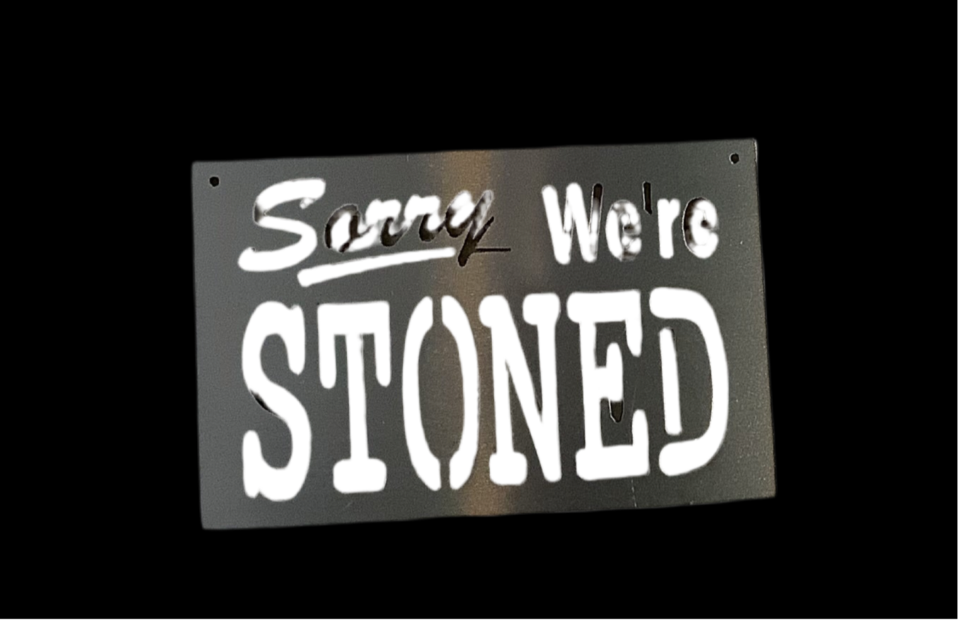 Sorry we’re stoned metal sign