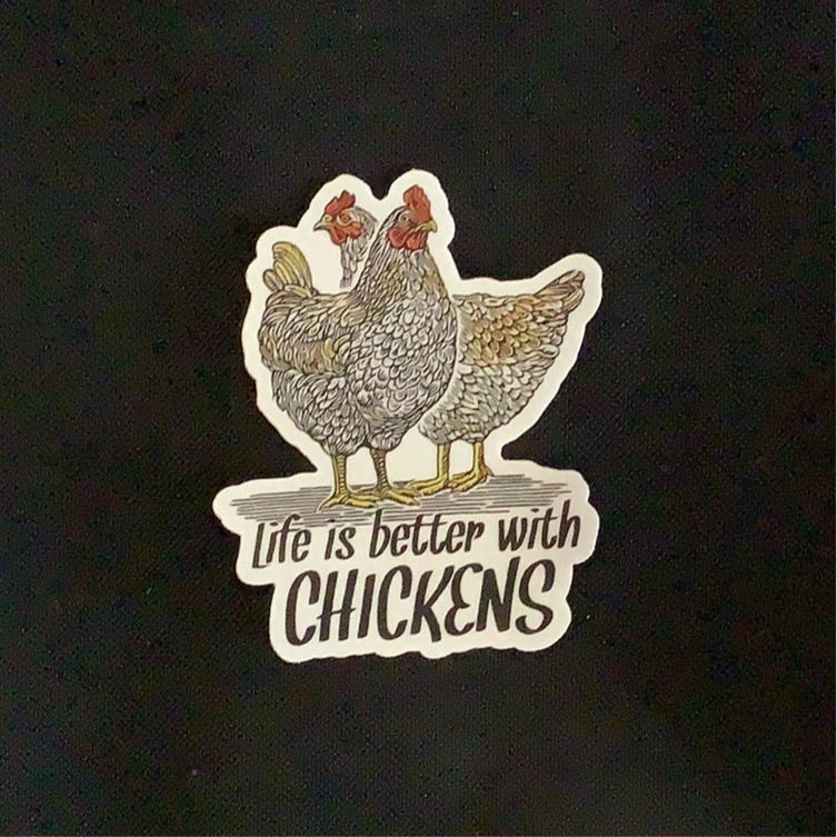 Life is better with chickens - Decal - Shed