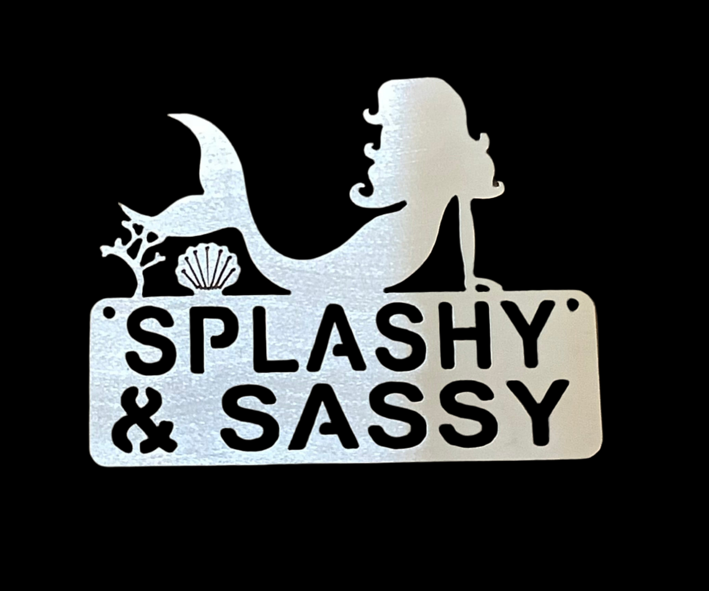 Mermaid Splashy and Sassy sign metal