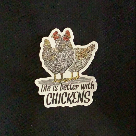 Life is better with chickens - Decal - Shed